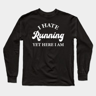 I Hate Running Yet Here I Am Long Sleeve T-Shirt